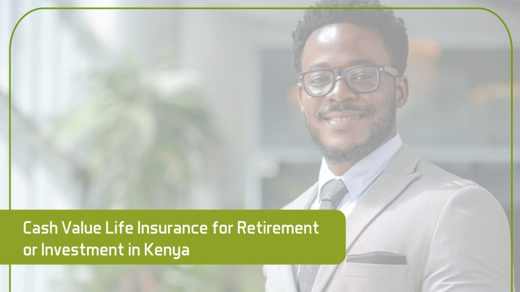 Cash-Value-Life-Insurance-for-Retirement-or-Investment-in-Kenya